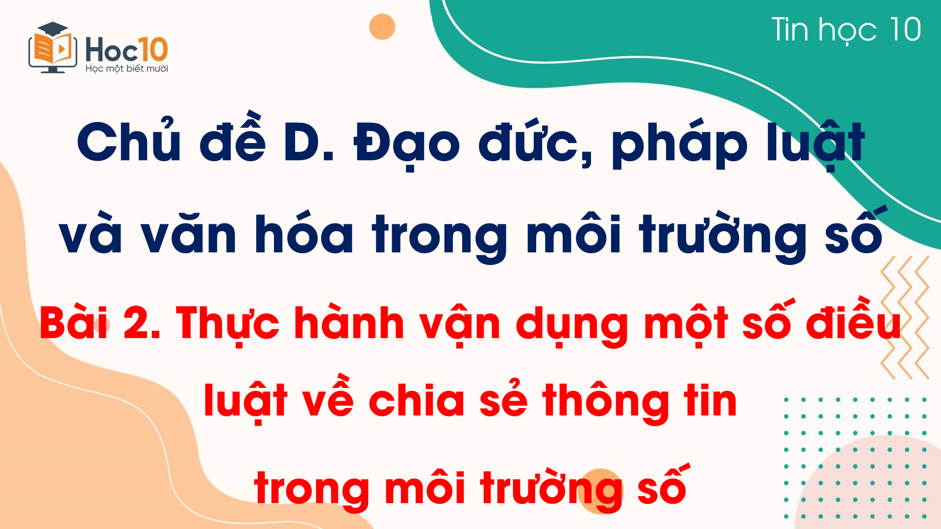 Chủ đề D - Bài 2 Thực hành vận dụng một số điều luật về chia sẻ thông tin trong môi trường số